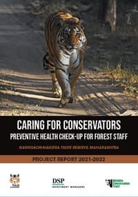 Caring For Conservators Preventive Health Check-up for Forest Staff – Nawegaon-Nagzira Tiger Reserve, Maharashtra – Project Report 2021-2022